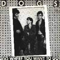 Dogs (FRA) : Go Where You Want To Go